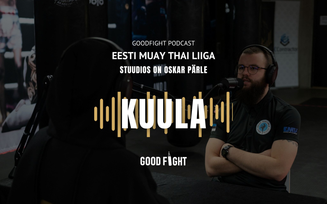 GOODFIGHT PODCAST! Oskar Pärle: Eesti võitlussport seisab paljuski fanattide õlgadel