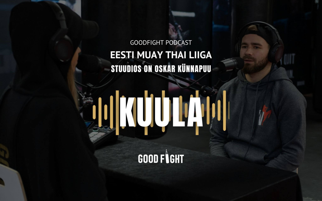 GOODFIGHT PODCAST! Oskar Künnapuu: otsekohesus ja ausus on toonud mulle head sportlased