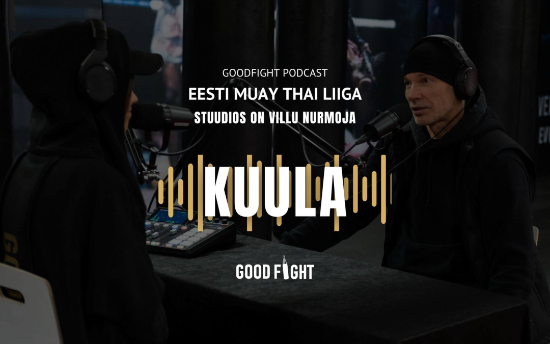 GOODFIGHT PODCAST! Villu Nurmoja: tooge lapsed võitlustrenni ja nad on tervemad, julgemad ja aktiivsemad